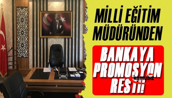 Milli Eğitim Müdürü bankaya resti çekti! Promosyon sözleşmesi iyileştirilmezse iptal edilecek..