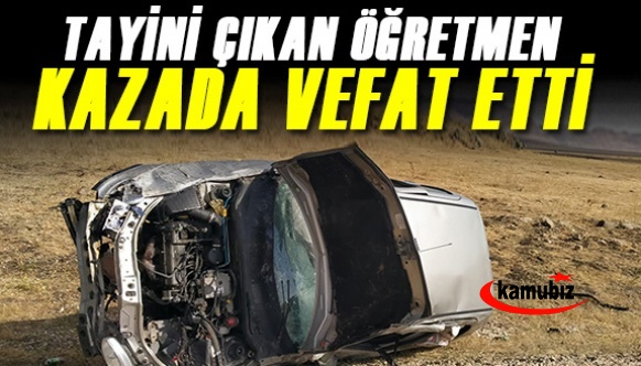 Tayini çıkan öğretmen yeni görev yerine giderken kazada vefat etti