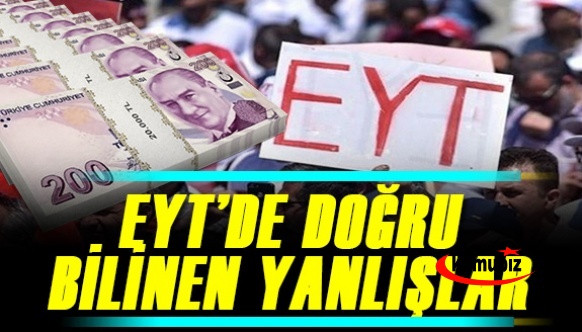 EYT'de doğru bilinen tüm yanlışlar