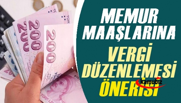 Memur ve işçi maaşlarına vergi düzenlemesi önerisi