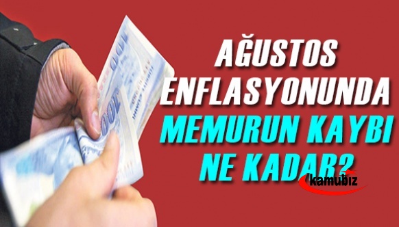 Ağustos enflasyonuna göre memur ve emeklinin kaybı ne kadar?