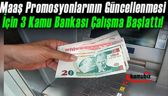 Maaş Promosyonlarının Güncellenmesi İçin 3 Kamu Bankası Çalışma Başlattı!