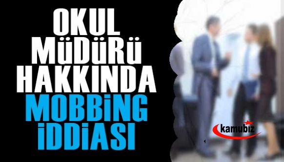 Okul müdüründen, öğretmenlere mobbing iddiası!