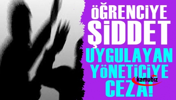 Öğrenciye şiddet uygulayan okul yöneticisine ceza