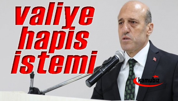 Savcı, valiye hapis istedi!