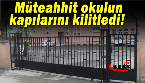 Müteahhit okulun kapılarını kilitledi! Öğretmenler şoke oldu