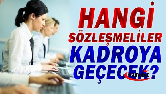 Düzenlemeye göre hangi sözleşmeliler kadroya geçecek, kadro geçişleri kimleri kapsayacak?