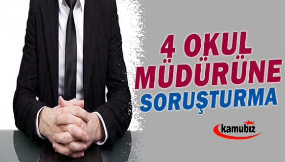 4 okul müdürüne soruşturma