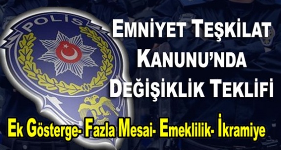 Emniyet mensuplarının hak kaybını telafi etmek için teşkilat kanununda değişiklik teklifi