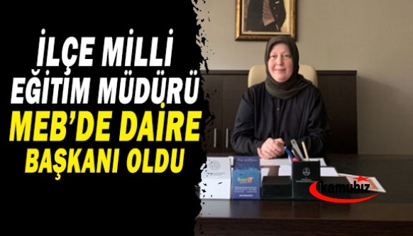 Görevden Alınan İlçe Müdürü, MEB'e Daire Başkanı atandı.