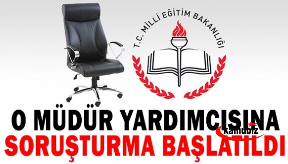 Milli Eğitim Müdürlüğü, müdür yardımcısına soruşturma açtı