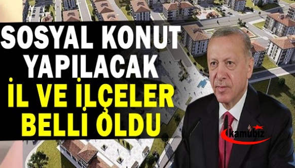 İşte sosyal konut yapılacak il ve ilçelerin tam listesi ile TOKİ konut sayıları