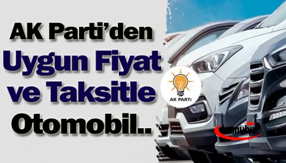 Ak Parti'den yeni hamle! Uygun fiyat ve taksitle otomobil projesi!