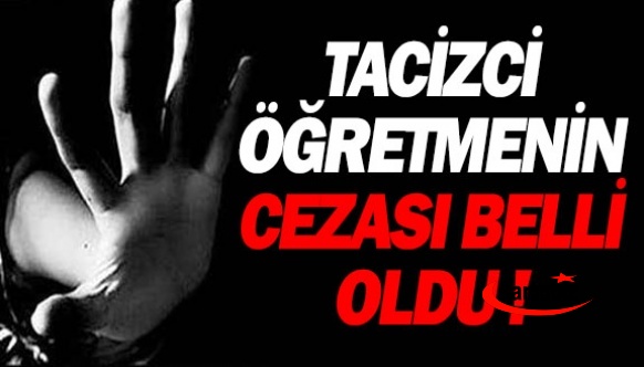 Tacizci öğretmenin cezası belli oldu