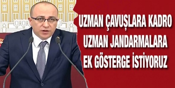 Biz uzman çavuşlarımıza kadro ve uzman jandarmalarımıza 3600 ek gösterge istiyoruz