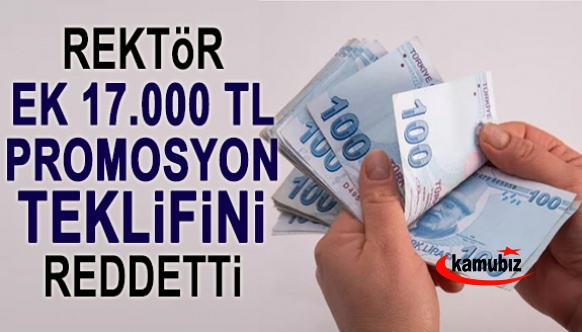 Rektör, bankanın ek 17 bin TL'lik promosyon teklifini reddetti