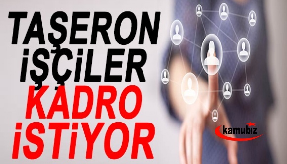 Kamuda çalışan tüm taşeron işçiler kadro istiyor