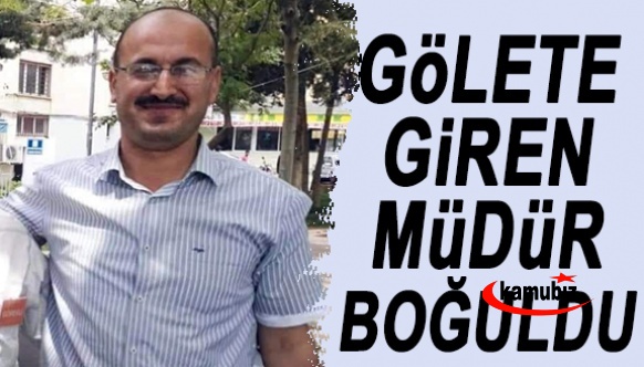 Gölete giren okul müdürü boğuldu