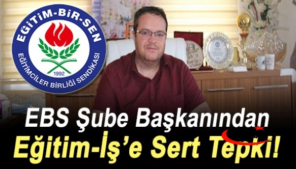 Eğitim Bir Sen Şube Başkanından Eğitim İş'e sert tepki: İş'ine Bak