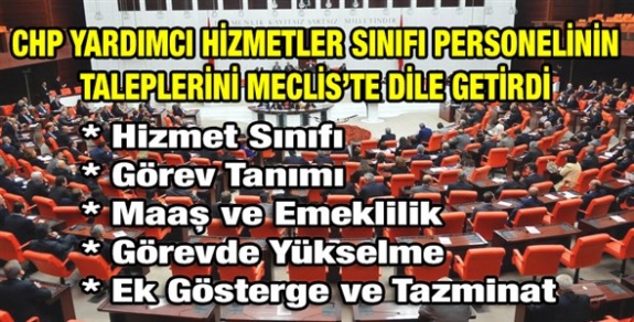 CHP yardımcı hizmetler sınıfı personelinin taleplerini TBMM'de dile getirdi