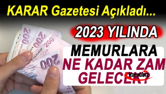 Karar Gazetesinden, Ocak Ayında Yapılacak Memur Zamları Hakkında Önemli İddia!