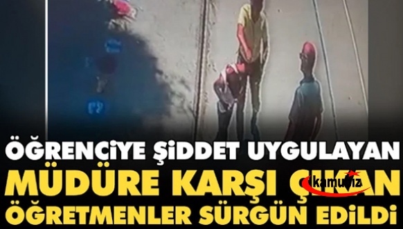 Öğrenciye şiddet uygulayan müdüre karşı çıkan öğretmenler sürgün edildi