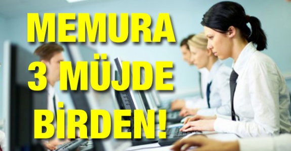 Memurlara 3 müjde birden geliyor!