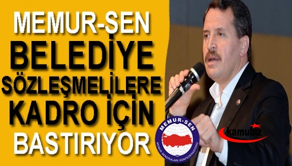 Memur-Sen, Belediye sözleşmelilerine kadro için bastırıyor