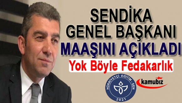 Sendika Genel Başkanı Maaşını Açıkladı! Yok Böyle Fedakarlık...