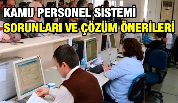 Kamu personel rejiminde düzenleme gerektiren sorunlar ve çözüm önerileri