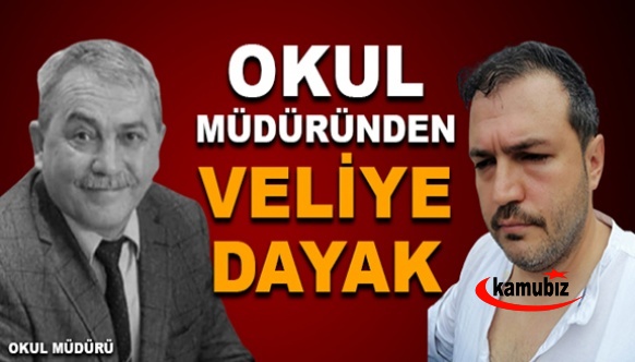 Okul müdüründen öğrenci velisine dayak!