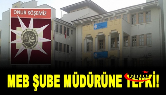 Milli eğitim şube müdürüne tepki yağıyor!