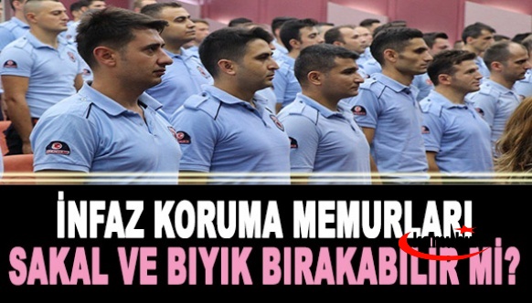 İnfaz ve koruma memurları bıyık ve sakal bırakabilir mi?