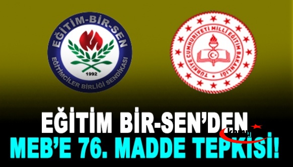 Eğitim Bir-Sen'den MEB'E 76. madde tepkisi!