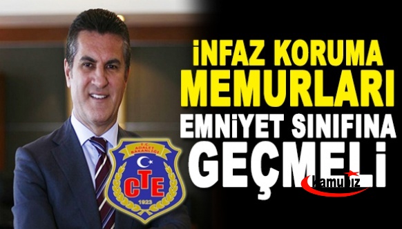 Mustafa Sarıgül: İnfaz koruma memurları, emniyet hizmetlerine alınmalı