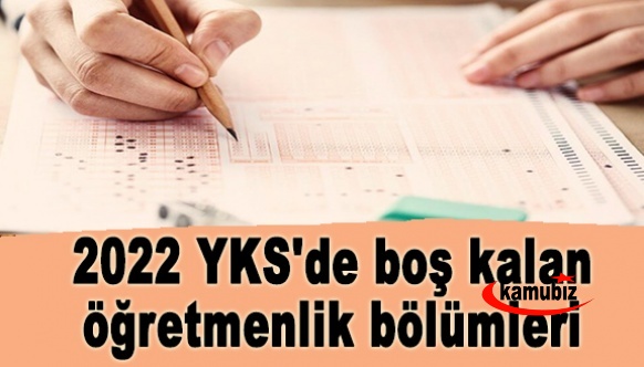 2022 YKS'de Boş Kalan Öğretmenlik Bölümleri Hangileri? İşte En Çok Açık Kalan Öğretmenlik Bölümleri?