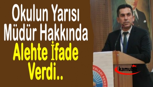 Okulun yarısı, müdür hakkında alehte ifade verdi!