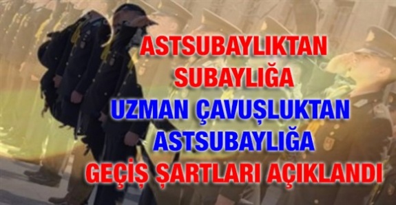 Astsubaylıktan subaylığa, uzman çavuşluktan astsubaylığa geçiş şartları belli oldu