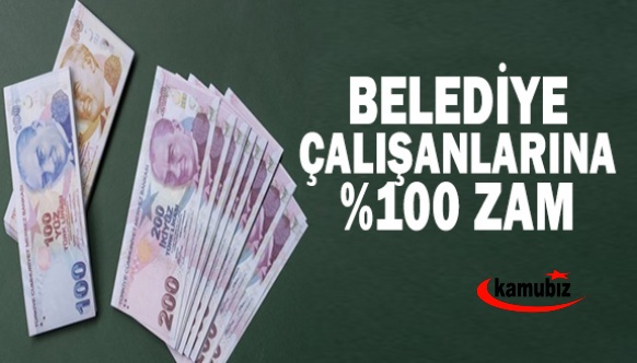 Belediye Çalışanlarına Yüzde 100’ün Üzerinde Zam