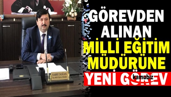 Görevden alınan ilçe milli eğitim müdürünün yeni görevi belli oldu