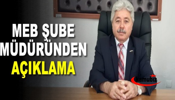 Tepki yağan MEB şube müdüründen açıklama