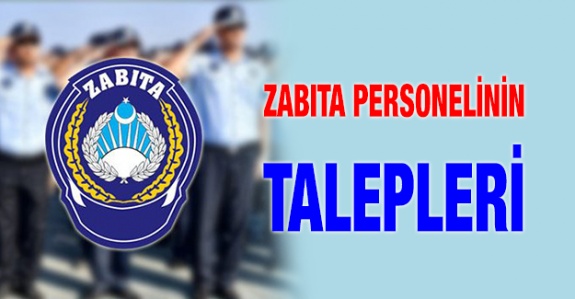 Zabıta personelinin özlük haklarına dair talepleri