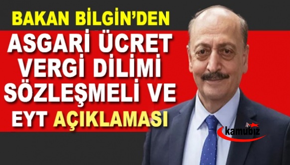 Bakan Bilgin'den EYT, asgari ücret, vergi dilimi ve sözleşmeliye kadro açıklaması