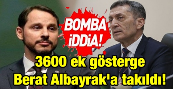 '3600 ek gösterge Bakan Berat Albayrak'a takıldı' iddiası