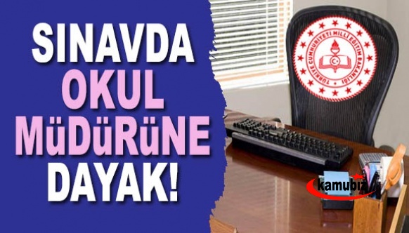 Sınavda okul müdürünü dövdüler!