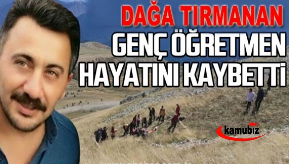 Dağa tırmanan genç öğretmen hayatını kaybetti!