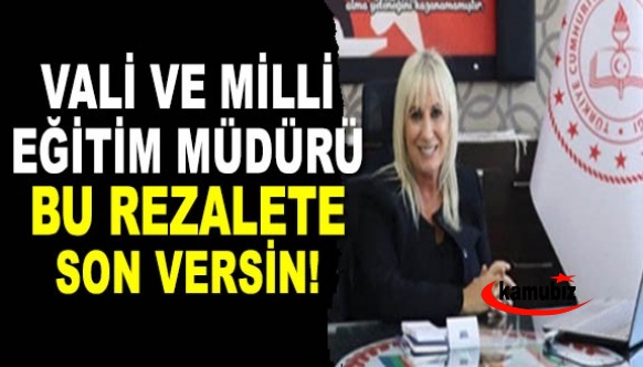 Vali ve Milli Eğitim Müdürü, bu rezalete son versin!