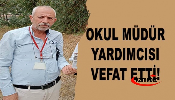 Müdür yardımcısı kalp krizinden vefat etti!