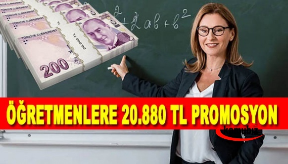 Öğretmenlere tek seferde 20 bin 880 TL promosyon!