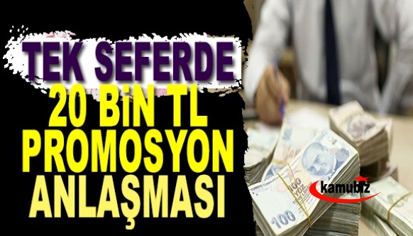 Tek seferde, peşin 20 bin TL promosyon anlaşması...